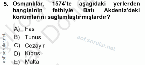 5. soru: Osmanlılar, 1574'te aşağıdaki yerlerden hangisinin fethiyle Batı Akdeniz'deki konumlarını sağlamlaştırmışlardır? A) F…