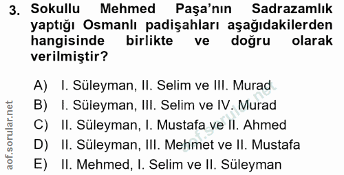 3. soru: Sokullu Mehmed Paşa'nın Sadrazamlık yaptığı Osmanlı padişahları aşağıdakilerden hangisinde birlikte ve doğru olarak v…