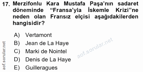 17. soru: Merzifonlu Kara Mustafa Paşa'nın sadaret döneminde "Fransa'yla İskemle Krizi"ne neden olan Fransız elçisi aşağıdakile…