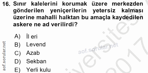 16. soru: Sınır kalelerini korumak üzere merkezden gönderilen yeniçerilerin yetersiz kalması üzerine mahalli halktan bu amaçla…