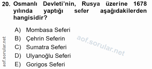 20. soru: Osmanlı Devleti'nin, Rusya üzerine 1678 yılında yaptığı sefer aşağıdakilerden hangisidir? A) Mombasa Seferi B) Çehrin…
