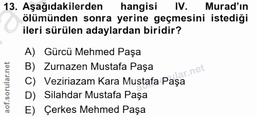 13. soru: Aşağıdakilerden hangisi IV. Murad'ın ölümünden sonra yerine geçmesini istediği ileri sürülen adaylardan biridir? A) G…