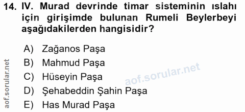 14. soru: IV. Murad devrinde timar sisteminin ıslahı için girişimde bulunan Rumeli Beylerbeyi aşağıdakilerden hangisidir? A) Za…