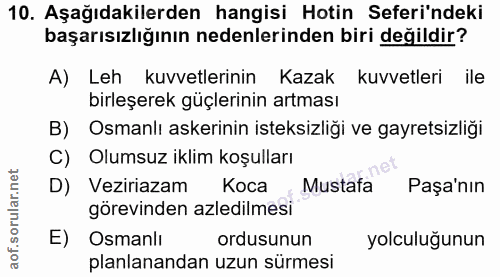 10. soru: Aşağıdakilerden hangisi Hotin Seferi'ndeki başarısızlığının nedenlerinden biri değildir? A) Leh kuvvetlerinin Kazak k…