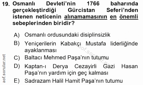 19. soru: Osmanlı Devleti'nin 1766 baharında gerçekleştirdiği Gürcistan Seferi'nden istenen neticenin alınamamasının en önemli…