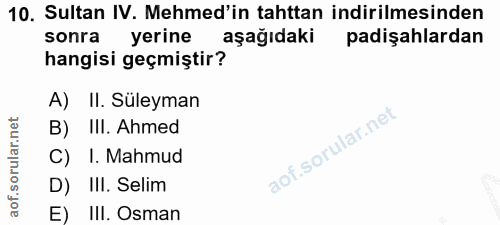 10. soru: Sultan IV. Mehmed'in tahttan indirilmesinden sonra yerine aşağıdaki padişahlardan hangisi geçmiştir? A) II. Süleyman…