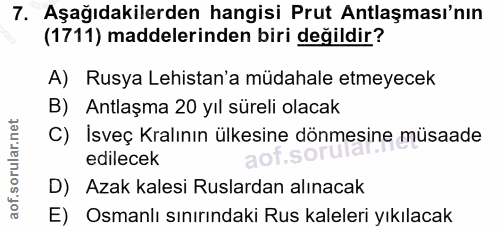 7. soru: Aşağıdakilerden hangisi Prut Antlaşması'nın (1711) maddelerinden biri değildir? A) Rusya Lehistan'a müdahale etmeyece…