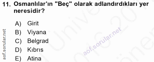 11. soru: Osmanlılar'ın "Beç" olarak adlandırdıkları yer neresidir? A) Girit B) Viyana C) Belgrad D) Kibrıs E) Atina
