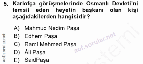 5. soru: Karlofça görüşmelerinde Osmanlı Devleti'ni temsil eden heyetin başkanı olan kişi aşağıdakilerden hangisidir? A) Mahmu…