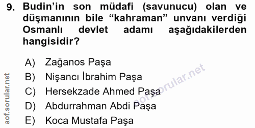9. soru: Budin'in son müdafi (savunucu) olan ve düşmanının bile "kahraman" unvanı verdiği Osmanlı devlet adamı aşağıdakilerden…