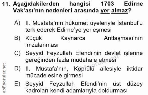 11. soru: Aşağıdakilerden hangisi 1703 Edirne Vak'ası'nın nedenleri arasında yer almaz? A) II. Mustafa'nın hükümet üyeleriyle I…