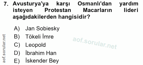 7. soru: Avusturya'ya karşı Osmanlı'dan yardım isteyen Protestan Macarların lideri aşağıdakilerden hangisidir? A) Jan Sobiesky…