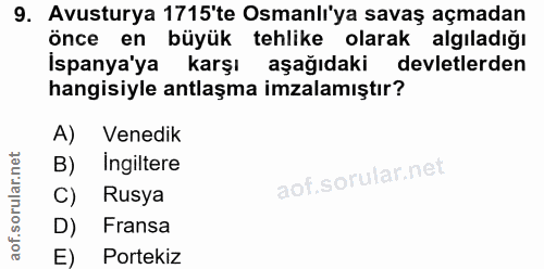 9. soru: Avusturya 1715'te Osmanlı'ya savaş açmadan önce en büyük tehlike olarak algıladığı İspanya'ya karşı aşağıdaki devletl…
