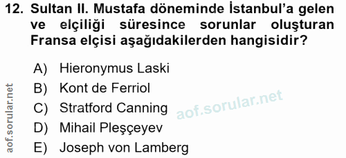12. soru: Sultan II. Mustafa döneminde istanbul'a gelen ve elçiliği süresince sorunlar oluşturan Fransa elçisi aşağıdakilerden…