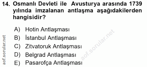 14. soru: Osmanlı Devleti ile Avusturya arasında 1739 yılında imzalanan antlaşma aşağıdakilerden hangisidir? A) Hotin Antlaşmas…