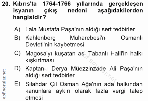20. soru: Kıbrıs'ta 1764-1766 yıllarında gerçekleşen isyanın çıkış nedeni aşağıdakilerden hangisidir? A) Lala Mustafa Paşa'nın…