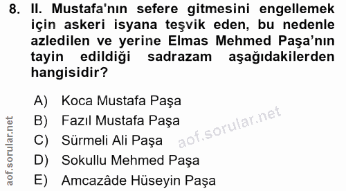 8. soru: II. Mustafa'nın sefere gitmesini engellemek için askeri isyana teşvik eden, bu nedenle azledilen ve yerine Elmas Mehm…