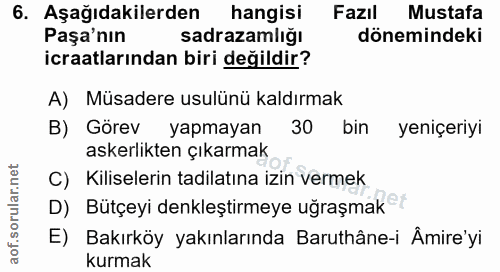6. soru: Aşağıdakilerden hangisi Fazıl Mustafa Paşa'nın sadrazamliğı dönemindeki icraatlarından biri değildir? A) Müsadere usu…