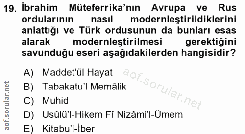 19. soru: Ibrahim Müteferrika'nın Avrupa ve Rus ordularının nasil modernleştirildiklerini anlattığı ve Türk ordusunun da bunlar…