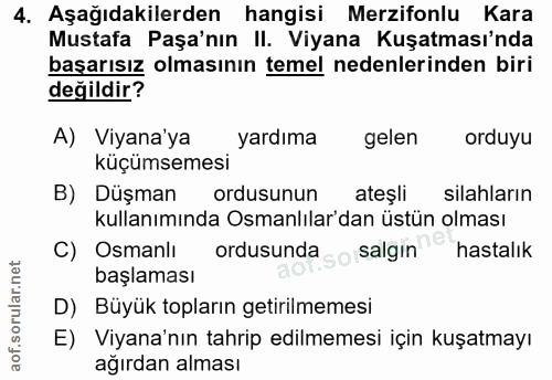 4. soru: Aşağıdakilerden hangisi Merzifonlu Kara Mustafa Paşa'nın II. Viyana Kuşatması'nda başarısız olmasının temel nedenleri…