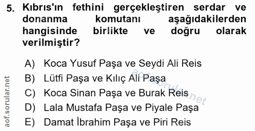 5. soru: Kıbrıs'ın fethini gerçekleştiren serdar ve donanma komutanı aşağıdakilerden hangisinde birlikte ve doğru olarak veril…
