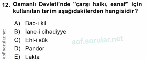 12. soru: Osmanlı Devleti'nde "çarşı halkı, esnaf" için kullanılan terim aşağıdakilerden hangisidir? A) Bac-ı kil B)_ lane-i ci…