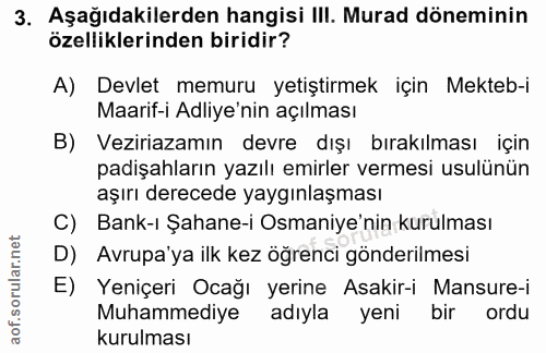 3. soru: Aşağıdakilerden hangisi III. Murad döneminin özelliklerinden biridir? A) Devlet memuru yetiştirmek için Mekteb-i Maar…