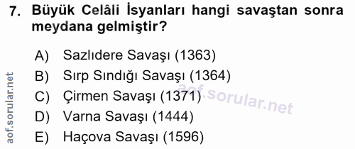 7. soru: Büyük Celâli İsyanları hangi savaştan sonra meydana gelmiştir? A) Sazlıdere Savaşı (1363) B) Sırp Sındığı Savaşı (136…