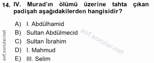14. soru: IV. Murad'ın ölümü üzerine tahta çıkan padişah aşağıdakilerden hangisidir? A) I. Abdülhamid B) Sultan Abdülmecid C) S…