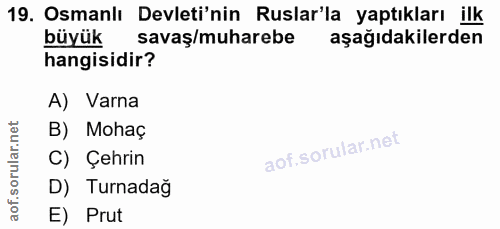 19. soru: Osmanlı Devleti'nin Ruslar'la yaptıkları ilk büyük savaş/muharebe aşağıdakilerden hangisidir? A) Varna B) Mohaç C) Çe…