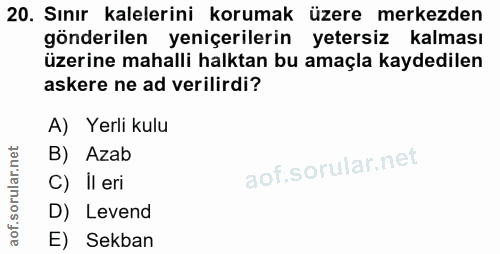 20. soru: Sınır kalelerini korumak üzere merkezden gönderilen yeniçerilerin yetersiz kalması üzerine mahalli halktan bu amaçla…