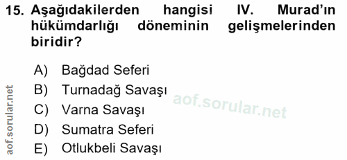 15. soru: Aşağıdakilerden hangisi IV. Murad'in hükümdarlığı döneminin gelişmelerinden biridir? A) Bagdad Seferi B) Turnadağ Sav…