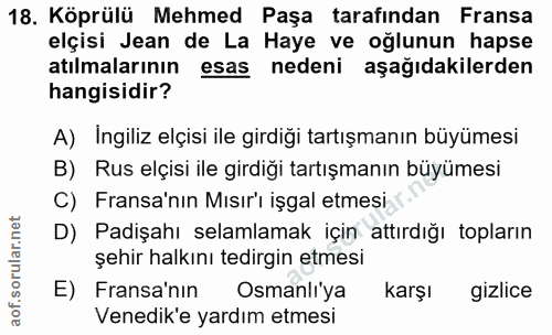18. soru: Köprülü Mehmed Paşa tarafindan Fransa elçisi Jean de La Haye ve oğlunun hapse atılmalarının esas nedeni aşağıdakilerd…