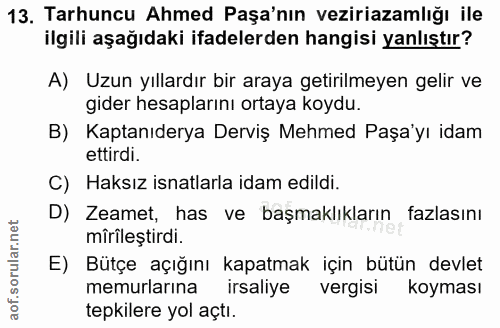 13. soru: Tarhuncu Ahmed Paşa'nın veziriazamlığı ile ilgili aşağıdaki ifadelerden hangisi yanlıştır? A) Uzun yıllardır bir aray…