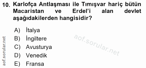 10. soru: Karlofça Antlaşması ile Tımışvar hariç bütün Macaristan ve Erdel'i alan devlet aşağıdakilerden hangisidir? A) Italya…