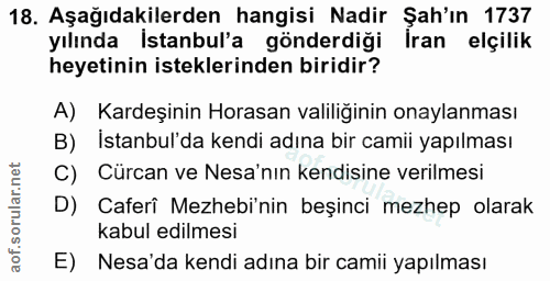 18. soru: Aşağıdakilerden hangisi Nadir Şah'ın 1737 yılında İstanbul'a gönderdiği Iran elçilik heyetinin isteklerinden biridir?…