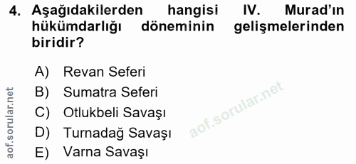 4. soru: Aşağıdakilerden hangisi IV. Murad'in hükümdarlığı döneminin gelişmelerinden biridir? A) Revan Seferi B) Sumatra Sefer…