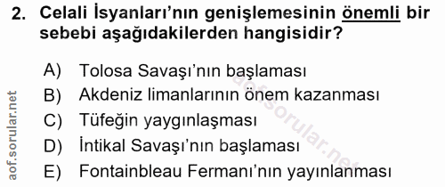 2. soru: Celali İsyanları'nın genişlemesinin önemli bir sebebi aşağıdakilerden hangisidir? A) Tolosa Savaşı'nın başlaması B) A…