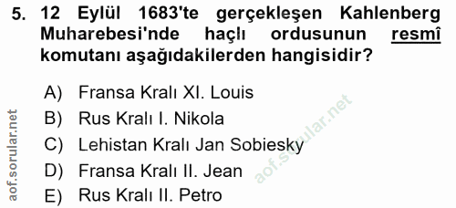 5. soru: 12 Eylül 1683'te gerçekleşen Kahlenberg Muharebesinde haçiı ordusunun resmi komutanı aşağıdakilerden hangisidir? A) F…