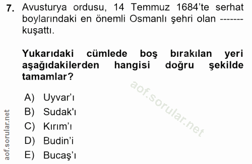 7. soru: Avusturya ordusu, 14 Temmuz 1684'te serhat boylarındaki en önemli Osmanlı şehri olan ---- kuşattı. Yukarıdaki cümlede…
