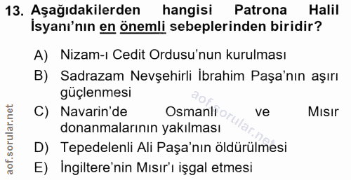 13. soru: Aşağıdakilerden hangisi Patrona Halil İsyanı'nın en önemli sebeplerinden biridir? A) Nizam-ı Cedit Ordusu'nun kurulma…