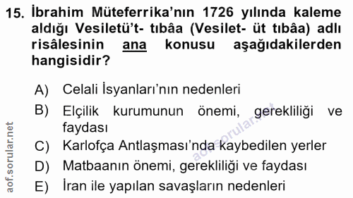 15. soru: İbrahim Müteferrika'nın 1726 yılında kaleme aldığı Vesiletü't- tıbâa (Vesilet- üt tibâa) adlı risâlesinin ana konusu…