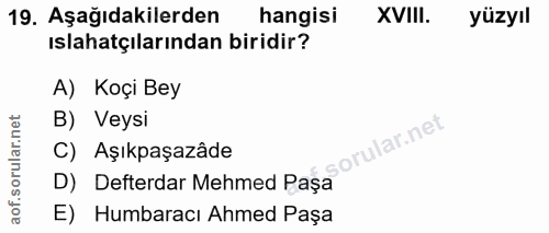 19. soru: Aşağıdakilerden hangisi XVIII. yüzyıl ıslahatçılarından biridir? A) Koçi Bey orular.net B) Veysi ar.net C) Aşıkpaşazâ…