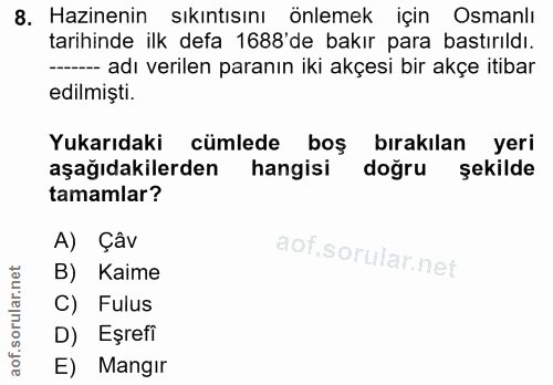 8. soru: Hazinenin sıkıntısını önlemek için Osmanlı tarihinde ilk defa 1688'de bakır para bastırıldı. --- adı verilen paranın…