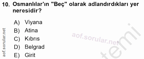 10. soru: Osmanlılar'ın "Beç" olarak adlandırdıkları yer neresidir? A) Viyana B) Atina C) Kıbrıs D) Belgrad E) Girit