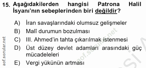 15. soru: Aşağıdakilerden hangisi Patrona Halil İsyanı'nın sebeplerinden biri değildir? Iran savaşlarındaki olumsuz gelişmeler…