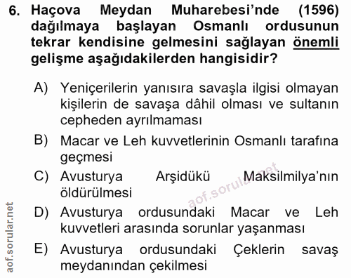 6. soru: Haçova Meydan Muharebesi'nde (1596) dağılmaya başlayan Osmanlı ordusunun tekrar kendisine gelmesini sağlayan önemli g…