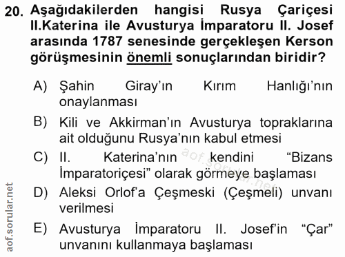 20. soru: Aşağıdakilerden hangisi Rusya Çariçesi II.Katerina ile Avusturya imparatoru II. Josef arasında 1787 senesinde gerçekl…