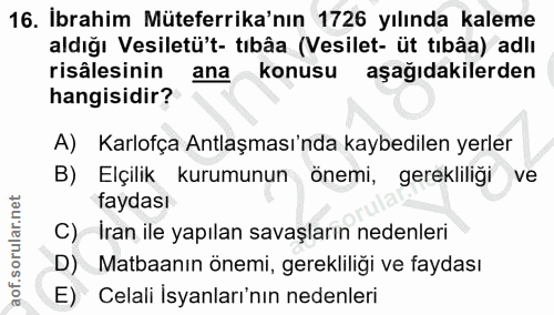 16. soru: İbrahim Müteferrika'nın 1726 yılında kaleme aldığı Vesiletü't- tıbâa (Vesilet- üt tıbâa) adlı risâlesinin ana konusu…