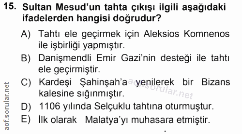 15. soru: Sultan Mesud'un tahta çıkışı ilgili aşağıdaki ifadelerden hangisi doğrudur? A) Tahtı ele geçirmek için Aleksios Komne…